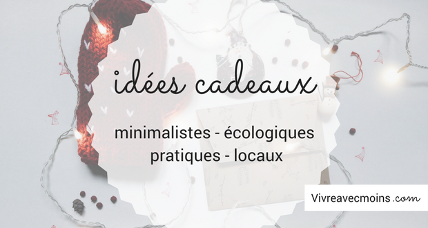 noël minimaliste vivre avec moins idées cadeau écologique pratique locales minimalistes